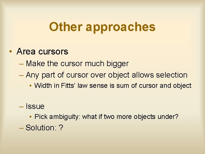 Other approaches • Area cursors – Make the cursor much bigger – Any part