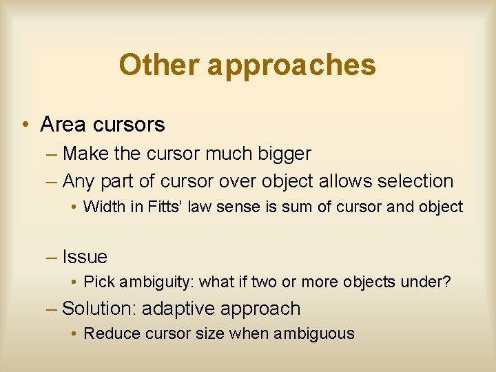 Other approaches • Area cursors – Make the cursor much bigger – Any part