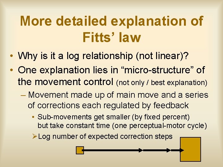 More detailed explanation of Fitts’ law • Why is it a log relationship (not