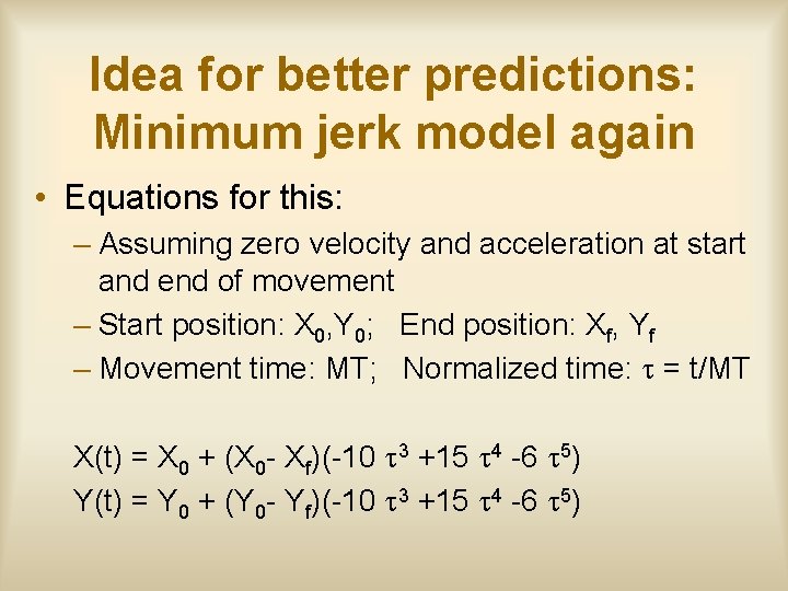 Idea for better predictions: Minimum jerk model again • Equations for this: – Assuming