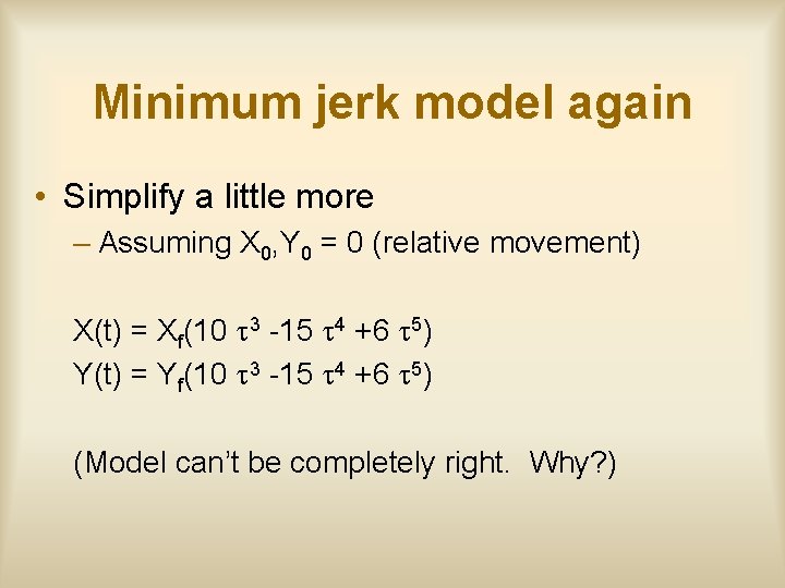 Minimum jerk model again • Simplify a little more – Assuming X 0, Y