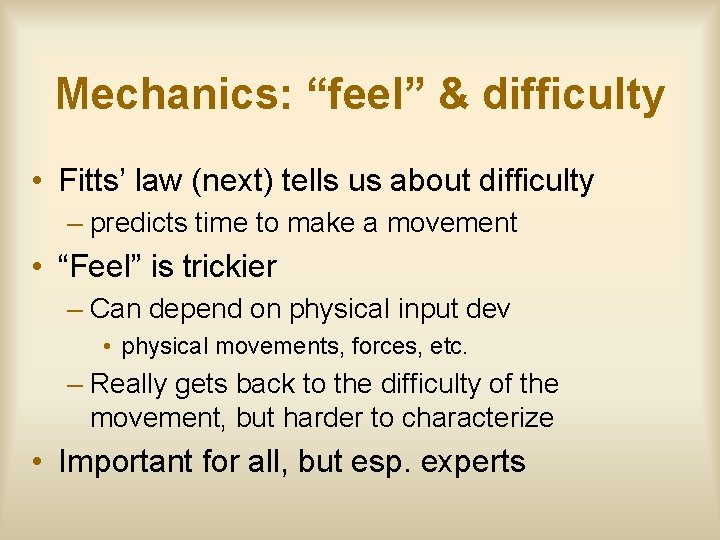 Mechanics: “feel” & difficulty • Fitts’ law (next) tells us about difficulty – predicts