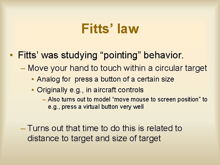 Fitts’ law • Fitts’ was studying “pointing” behavior. – Move your hand to touch