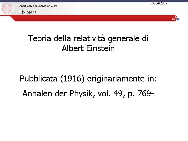 Dipartimento di Scienze Chimiche 27/04/2009 Biblioteca Teoria della relatività generale di Albert Einstein Pubblicata