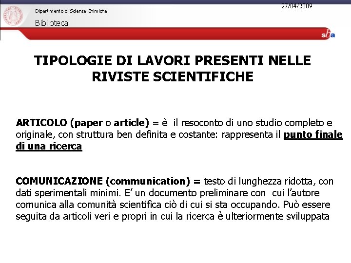 Dipartimento di Scienze Chimiche 27/04/2009 Biblioteca TIPOLOGIE DI LAVORI PRESENTI NELLE RIVISTE SCIENTIFICHE ARTICOLO