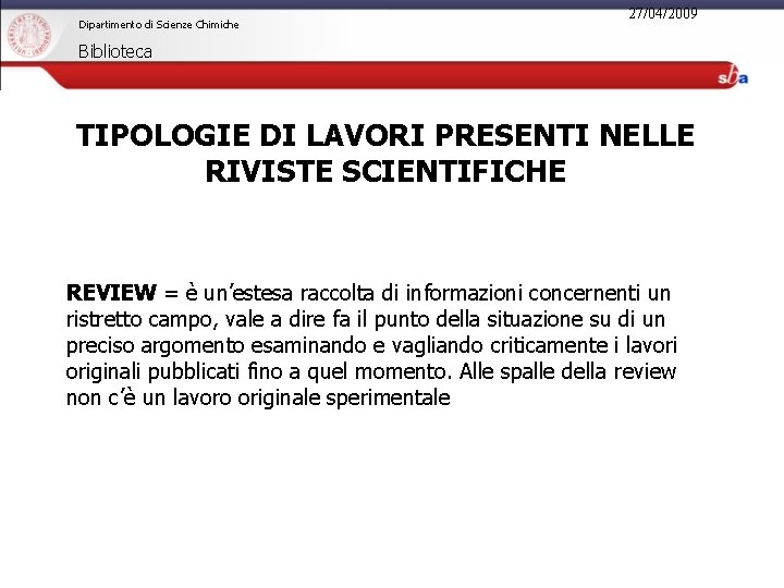 Dipartimento di Scienze Chimiche 27/04/2009 Biblioteca TIPOLOGIE DI LAVORI PRESENTI NELLE RIVISTE SCIENTIFICHE REVIEW