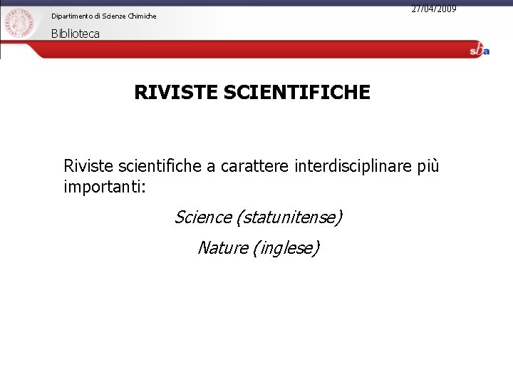 27/04/2009 Dipartimento di Scienze Chimiche Biblioteca RIVISTE SCIENTIFICHE Riviste scientifiche a carattere interdisciplinare più