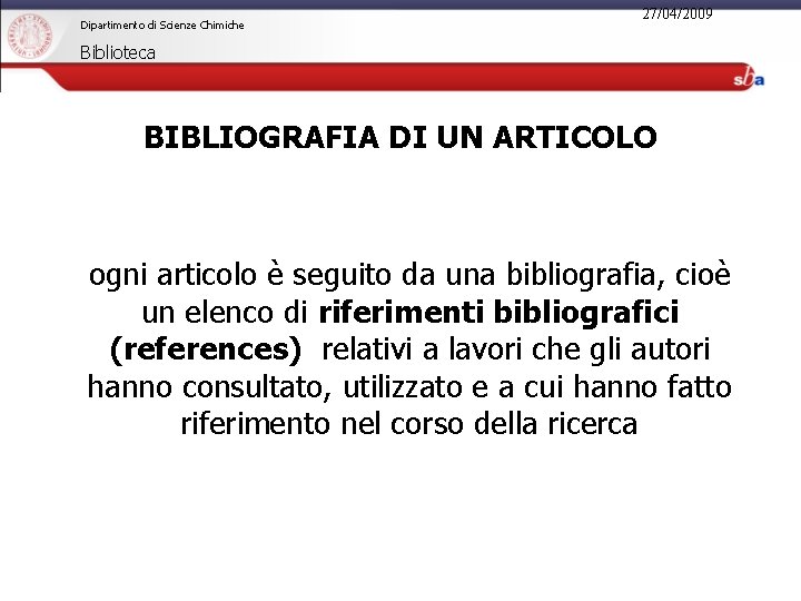 Dipartimento di Scienze Chimiche 27/04/2009 Biblioteca BIBLIOGRAFIA DI UN ARTICOLO ogni articolo è seguito