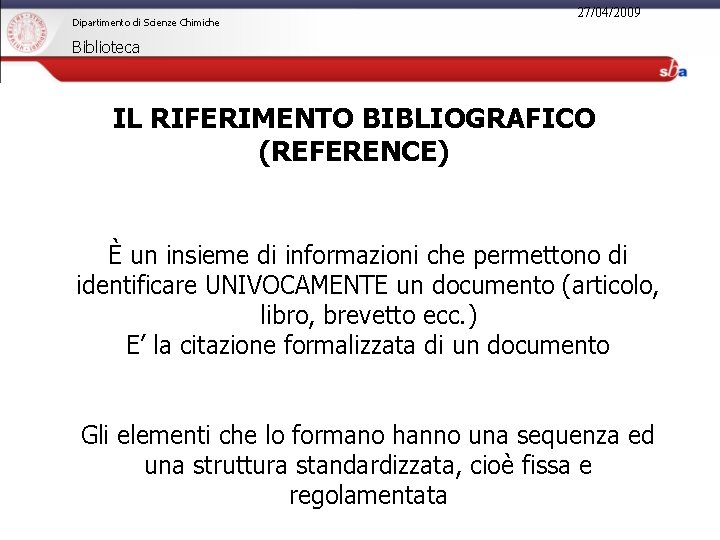 Dipartimento di Scienze Chimiche 27/04/2009 Biblioteca IL RIFERIMENTO BIBLIOGRAFICO (REFERENCE) È un insieme di