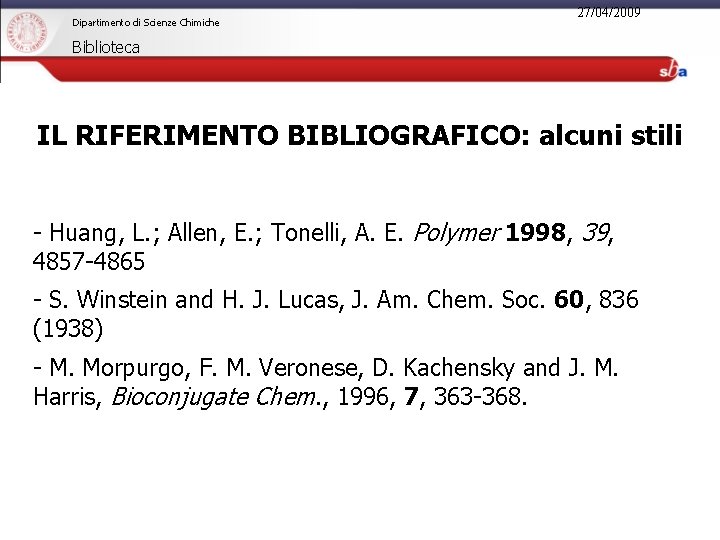 Dipartimento di Scienze Chimiche 27/04/2009 Biblioteca IL RIFERIMENTO BIBLIOGRAFICO: alcuni stili - Huang, L.