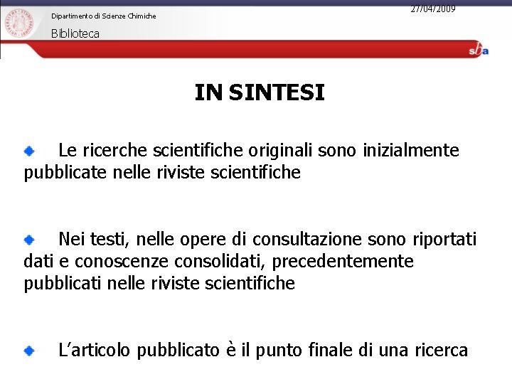 27/04/2009 Dipartimento di Scienze Chimiche Biblioteca IN SINTESI Le ricerche scientifiche originali sono inizialmente