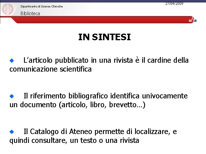 27/04/2009 Dipartimento di Scienze Chimiche Biblioteca IN SINTESI L’articolo pubblicato in una rivista è