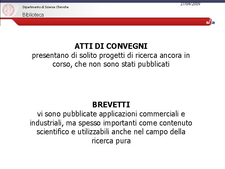 Dipartimento di Scienze Chimiche 27/04/2009 Biblioteca ATTI DI CONVEGNI presentano di solito progetti di