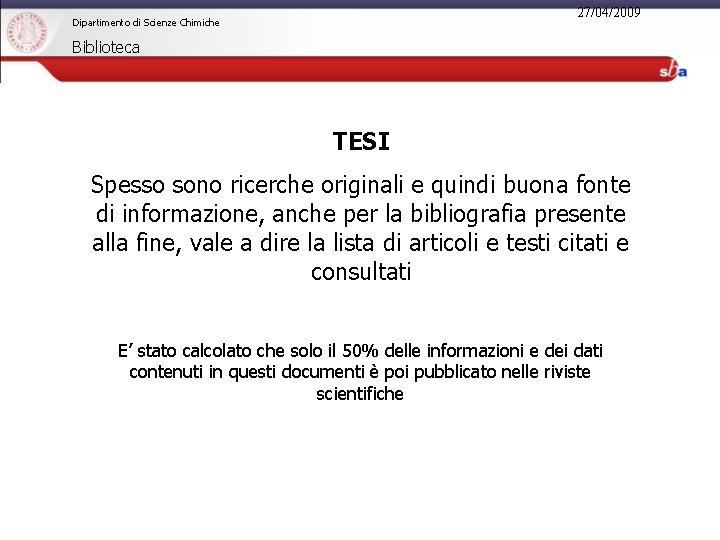 27/04/2009 Dipartimento di Scienze Chimiche Biblioteca TESI Spesso sono ricerche originali e quindi buona