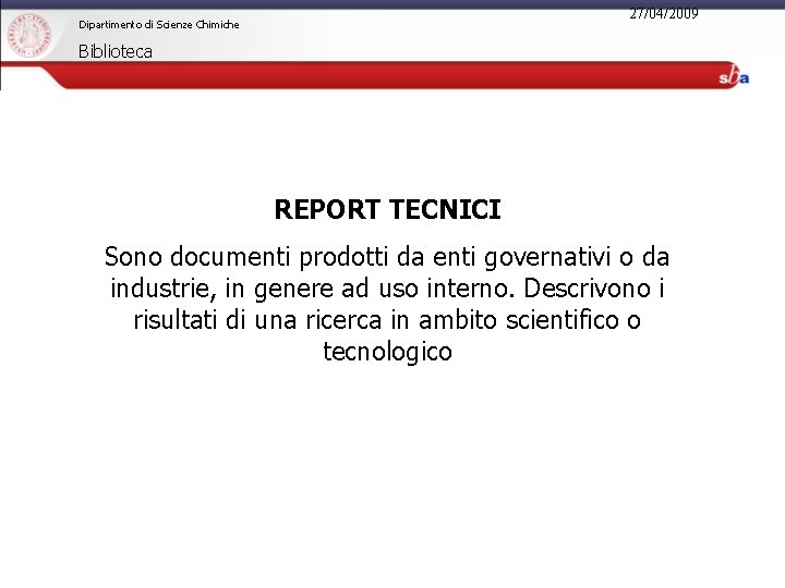 27/04/2009 Dipartimento di Scienze Chimiche Biblioteca REPORT TECNICI Sono documenti prodotti da enti governativi