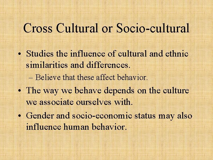 Cross Cultural or Socio-cultural • Studies the influence of cultural and ethnic similarities and