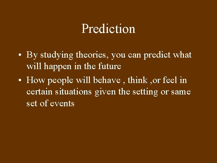 Prediction • By studying theories, you can predict what will happen in the future