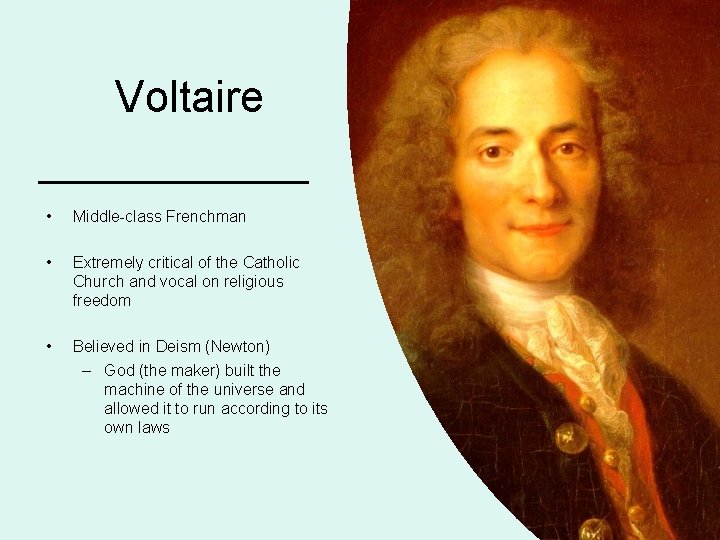 Voltaire • Middle-class Frenchman • Extremely critical of the Catholic Church and vocal on