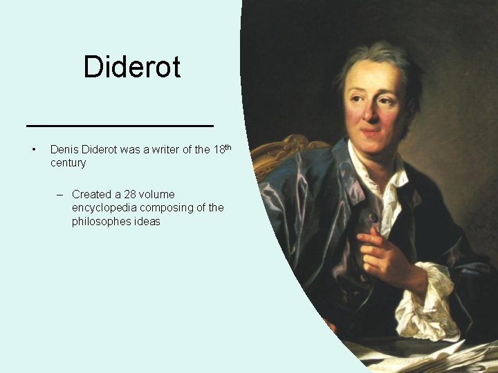 Diderot • Denis Diderot was a writer of the 18 th century – Created