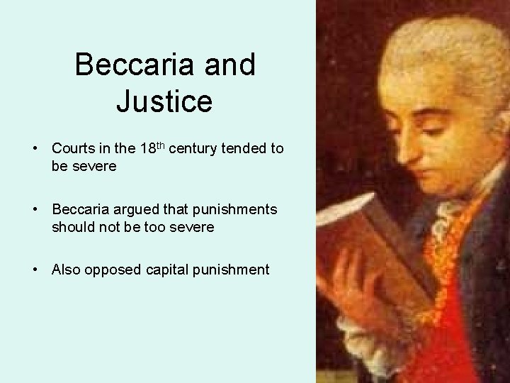 Beccaria and Justice • Courts in the 18 th century tended to be severe