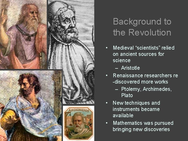 Background to the Revolution • Medieval “scientists” relied on ancient sources for science –