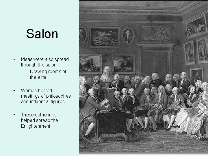 Salon • Ideas were also spread through the salon – Drawing rooms of the