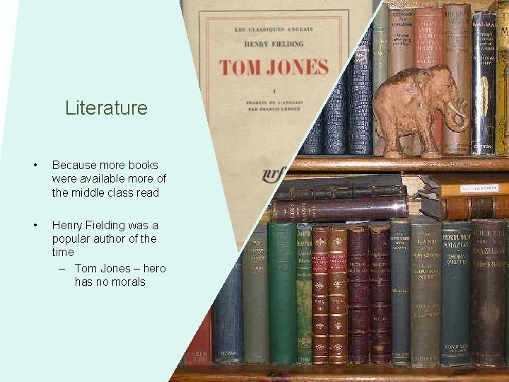 Literature • Because more books were available more of the middle class read •