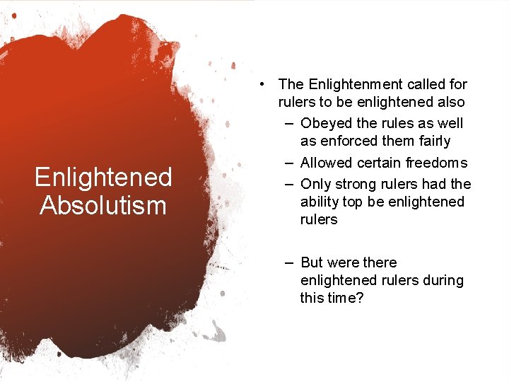 Enlightened Absolutism • The Enlightenment called for rulers to be enlightened also – Obeyed