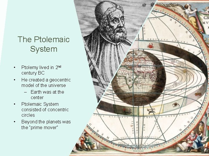 The Ptolemaic System • • Ptolemy lived in 2 nd century BC He created