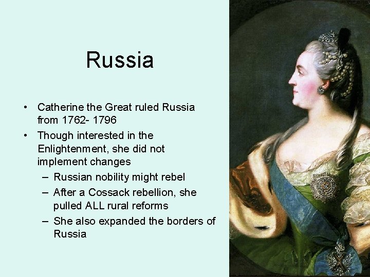 Russia • Catherine the Great ruled Russia from 1762 - 1796 • Though interested