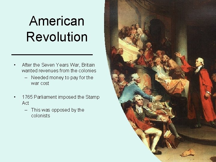 American Revolution • After the Seven Years War, Britain wanted revenues from the colonies