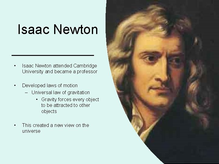 Isaac Newton • Isaac Newton attended Cambridge University and became a professor • Developed