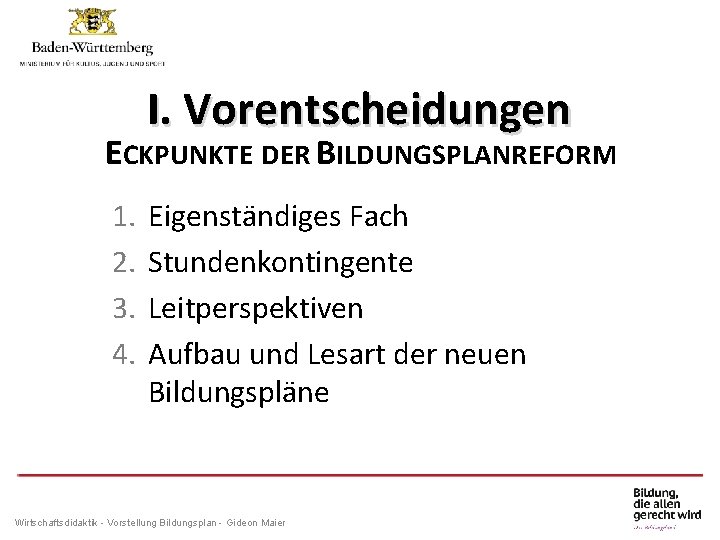 I. Vorentscheidungen ECKPUNKTE DER BILDUNGSPLANREFORM 1. 2. 3. 4. Eigenständiges Fach Stundenkontingente Leitperspektiven Aufbau