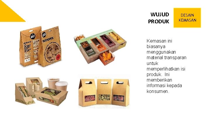 WUJUD PRODUK DESAIN KEMASAN Kemasan ini biasanya menggunakan material transparan untuk memperlihatkan isi produk.