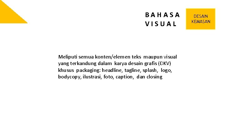 BAHASA VISUAL Meliputi semua konten/elemen teks maupun visual yang terkandung dalam karya desain grafis