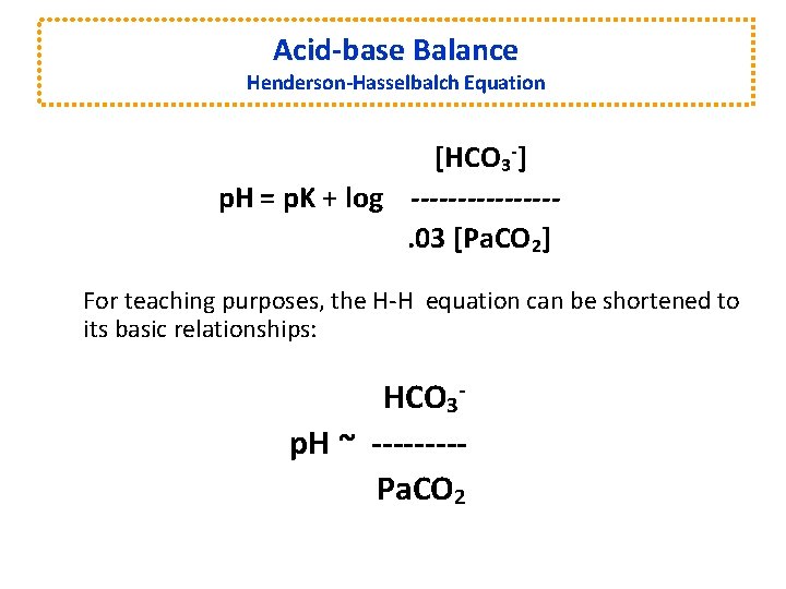 Acid-base Balance Henderson-Hasselbalch Equation [HCO 3 -] p. H = p. K + log