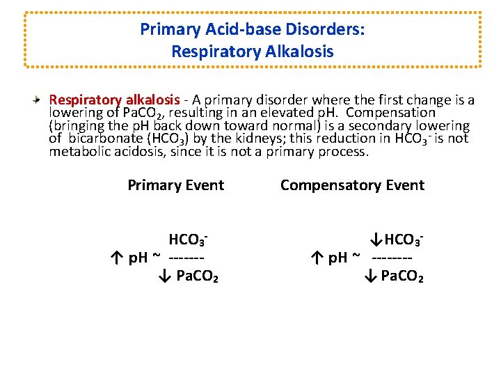 Primary Acid-base Disorders: Respiratory Alkalosis Respiratory alkalosis - A primary disorder where the first