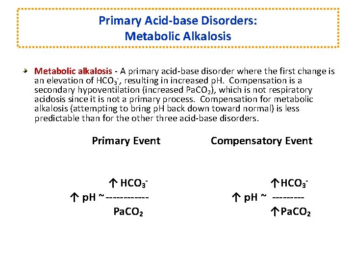 Primary Acid-base Disorders: Metabolic Alkalosis Metabolic alkalosis - A primary acid-base disorder where the