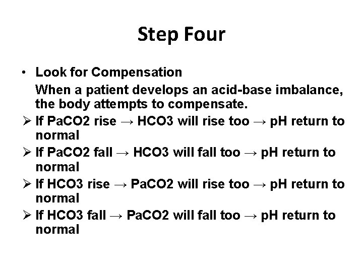 Step Four • Look for Compensation When a patient develops an acid-base imbalance, the