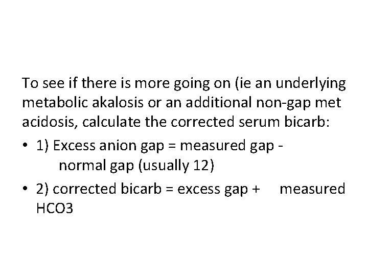 To see if there is more going on (ie an underlying metabolic akalosis or
