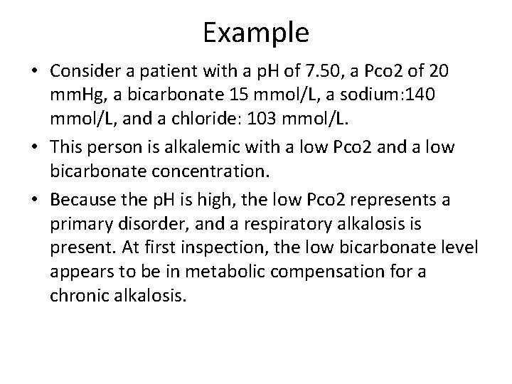 Example • Consider a patient with a p. H of 7. 50, a Pco