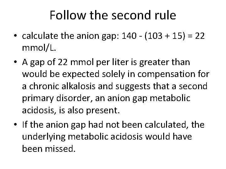 Follow the second rule • calculate the anion gap: 140 - (103 + 15)