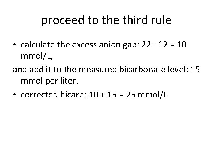 proceed to the third rule • calculate the excess anion gap: 22 - 12