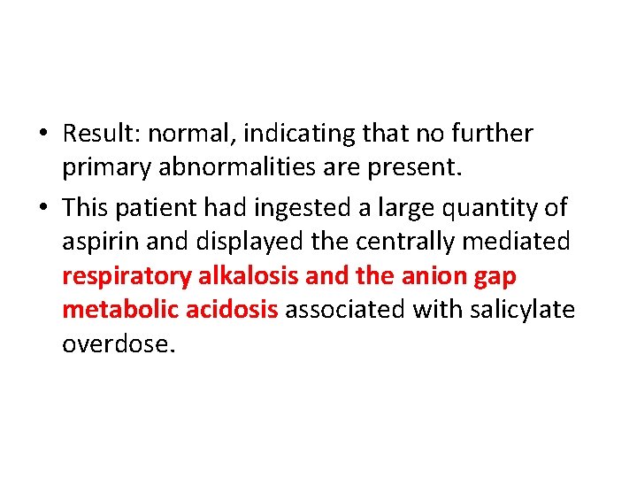  • Result: normal, indicating that no further primary abnormalities are present. • This