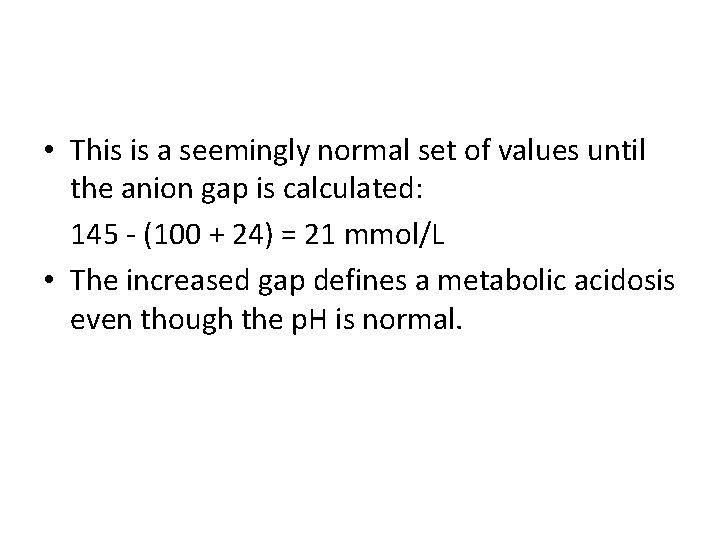  • This is a seemingly normal set of values until the anion gap