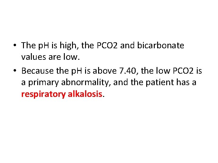  • The p. H is high, the PCO 2 and bicarbonate values are