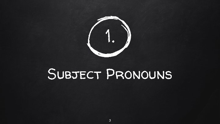 1. Subject Pronouns 3 