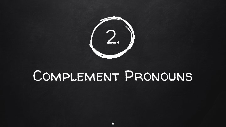 2. Complement Pronouns 6 