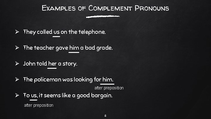 Examples of Complement Pronouns Ø They called us on the telephone. Ø The teacher