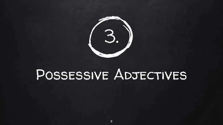 3. Possessive Adjectives 9 